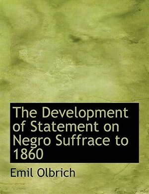 Couverture_The Development Of Statement On Negro Suffrace To 1860