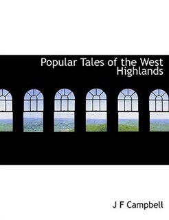 Popular Tales Of The West Highlands