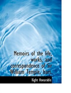 Couverture_Memoirs Of The Life, Works, And Correspondence Of Sir William Temple, Bart.