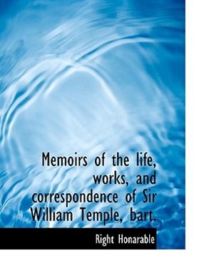 Couverture_Memoirs Of The Life, Works, And Correspondence Of Sir William Temple, Bart.