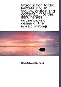Front cover_Introduction To The Pentateuch; An Inquiry, Critical And Doctrinal, Into The Genuineness, Authority, And Design Of The Mosaic Writings