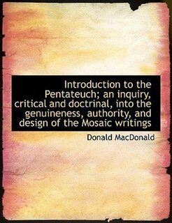 Front cover_Introduction to the Pentateuch; an inquiry, critical and doctrinal, into the genuineness, authority, and design of the Mosaic writings