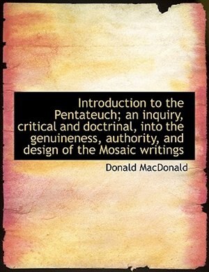 Front cover_Introduction to the Pentateuch; an inquiry, critical and doctrinal, into the genuineness, authority, and design of the Mosaic writings