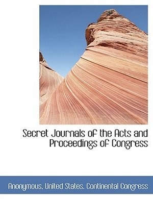 Front cover_Secret Journals Of The Acts And Proceedings Of Congress