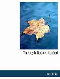 Through Nature to God by John Fiske