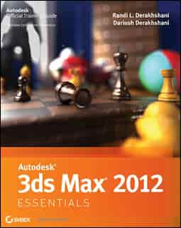 Autodesk 3ds Max 2012 Essentials by Randi L. Derakhshani
