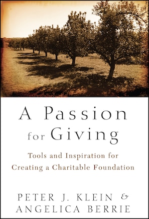 A Passion for Giving: Tools and Inspiration for Creating a Charitable Foundation