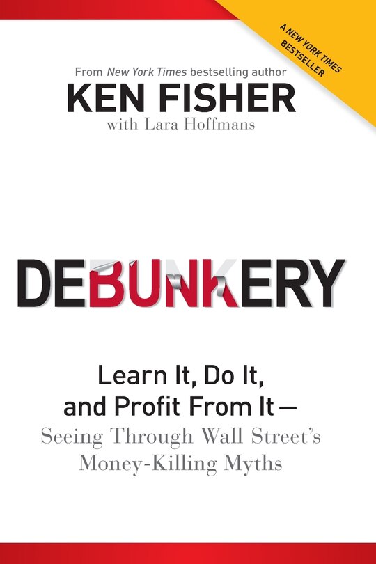 Debunkery: Learn It, Do It, and Profit from It -- Seeing Through Wall Street's Money-Killing Myths