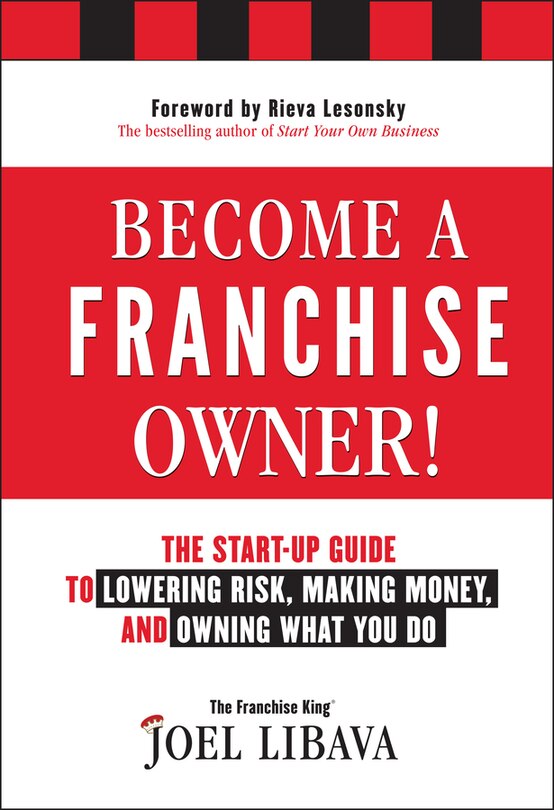 Become a Franchise Owner!: The Start-Up Guide to Lowering Risk, Making Money, and Owning What you Do