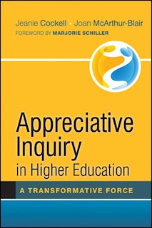 Appreciative Inquiry in Higher Education: A Transformative Force