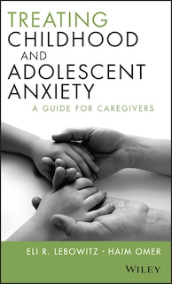 Couverture_Treating Childhood and Adolescent Anxiety