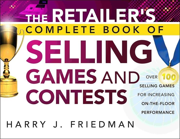 The Retailer's Complete Book of Selling Games and Contests: Over 100 Selling Games for Increasing on-the-floor Performance