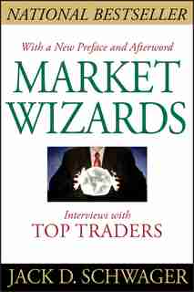 Market Wizards: Interviews with Top Traders by Jack D. Schwager