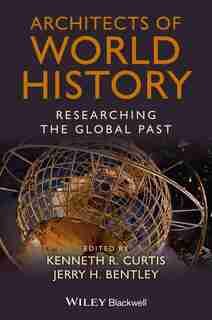 Architects of World History: Researching the Global Past de Kenneth R. Curtis