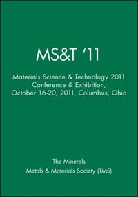 MS&T '11: Materials Science & Technology 2011 Conference & Exhibition, October 16-20, 2011, Columbus, Ohio