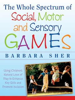 Front cover_The Whole Spectrum of Social, Motor and Sensory Games