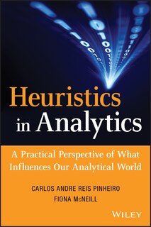 Heuristics in Analytics: A Practical Perspective of What Influences Our Analytical World