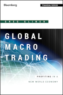 Global Macro Trading: Profiting in a New World Economy