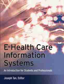 E-Health Care Information Systems: An Introduction for Students and Professionals de JOSEPH Tan
