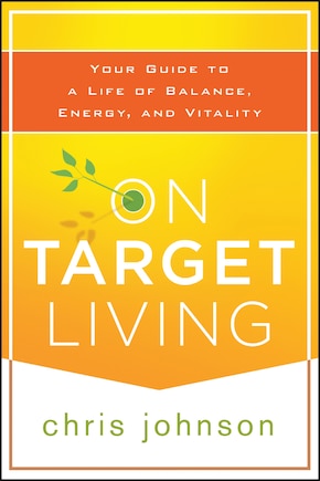 On Target Living: Your Guide to a Life of Balance, Energy, and Vitality