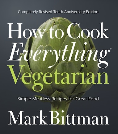 How To Cook Everything Vegetarian: Completely Revised Tenth Anniversary Edition