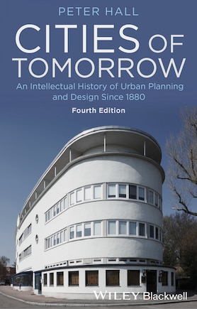 Cities of Tomorrow: An Intellectual History of Urban Planning and Design Since 1880