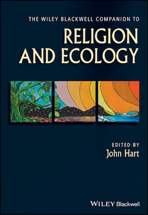 The Wiley Blackwell Companion to Religion and Ecology