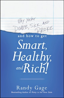 Front cover_Why You're Dumb, Sick and Broke...And How to Get Smart, Healthy and Rich!