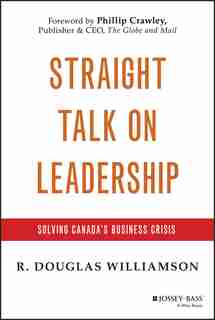 Straight Talk on Leadership: Solving Canada's Business Crisis by R. Douglas Williamson