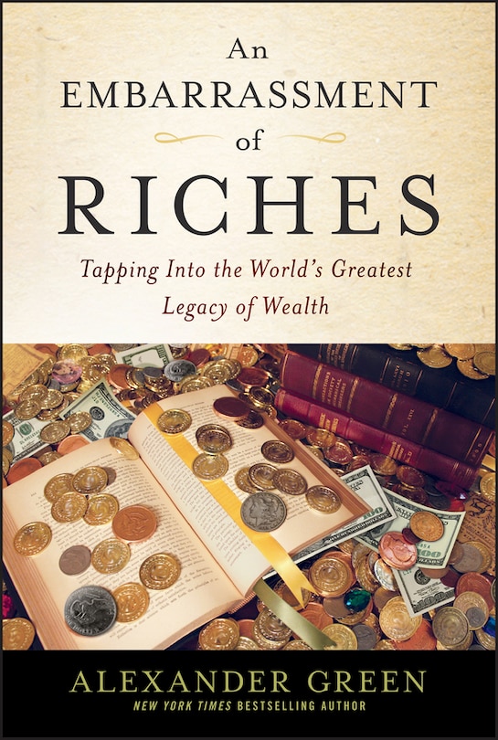 An Embarrassment of Riches: Tapping Into the World's Greatest Legacy of Wealth