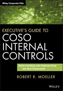 Executive's Guide to COSO Internal Controls: Understanding and Implementing the New Framework