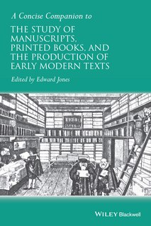 Front cover_A Concise Companion to the Study of Manuscripts, Printed Books, and the Production of Early Modern Texts