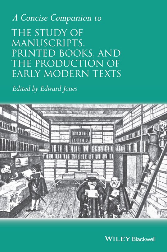Front cover_A Concise Companion to the Study of Manuscripts, Printed Books, and the Production of Early Modern Texts