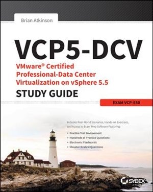 VCP5-DCV VMware Certified Professional-Data Center Virtualization on vSphere 5.5 Study Guide: Exam VCP-550