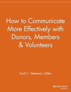 Front cover_How to Communicate More Effectively with Donors, Members and Volunteers