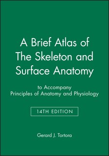 Front cover_A Brief Atlas of The Skeleton and Surface Anatomy to accompany Principles of Anatomy and Physiology, 14e