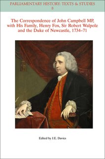 Front cover_The Correspondence of John Campbell MP, with his Family, Henry Fox, Sir Robert Walpole and the Duke of Newcastle 1734 - 1771