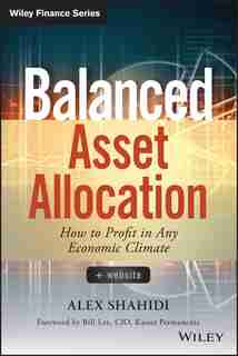 Balanced Asset Allocation: How to Profit in Any Economic Climate by Alex Shahidi