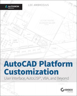 AutoCAD Platform Customization: User Interface, AutoLISP, VBA, and Beyond