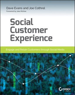 Social Customer Experience: Engage and Retain Customers through Social Media