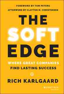 The Soft Edge: Where Great Companies Find Lasting Success by Rich Karlgaard