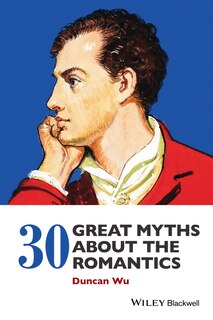 Front cover_30 Great Myths about the Romantics