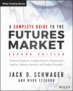 A Complete Guide to the Futures Market: Technical Analysis, Trading Systems, Fundamental Analysis, Options, Spreads, and Trading Principles de Jack D. Schwager