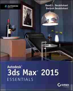 Autodesk 3ds Max 2015 Essentials: Autodesk Official Press by Randi L. Derakhshani