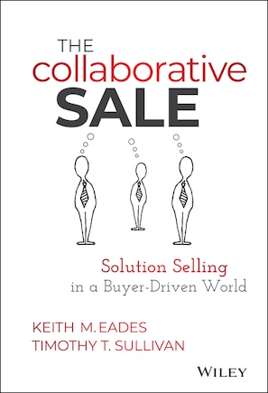 The Collaborative Sale: Solution Selling in a Buyer Driven World