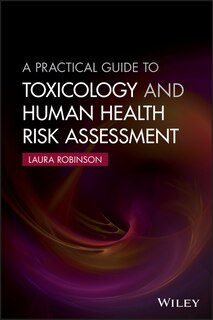 Front cover_A Practical Guide to Toxicology and Human Health Risk Assessment