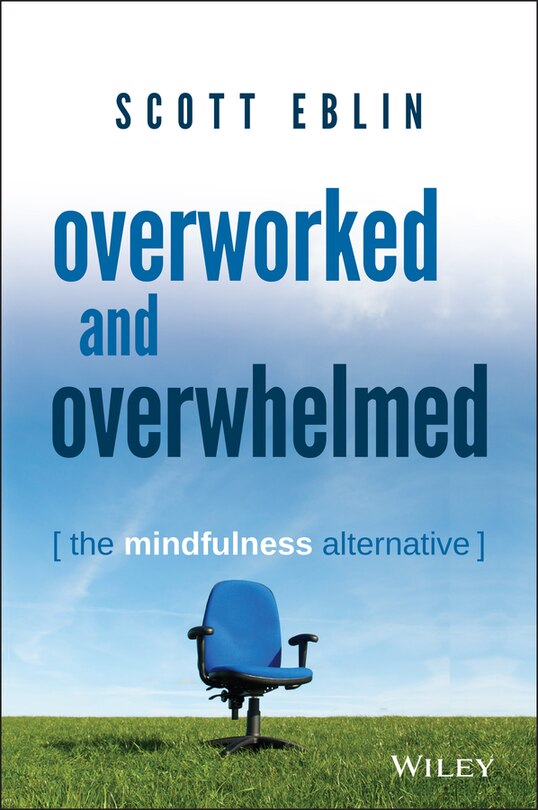 Overworked and Overwhelmed: The Mindfulness Alternative