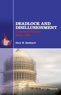 Deadlock and Disillusionment: American Politics since 1968