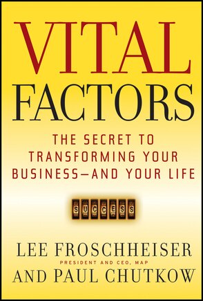 Vital Factors: The Secret to Transforming Your Business - And Your Life