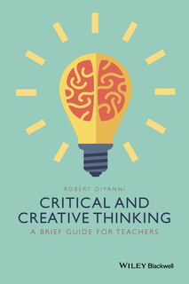 Critical and Creative Thinking: A Brief Guide for Teachers